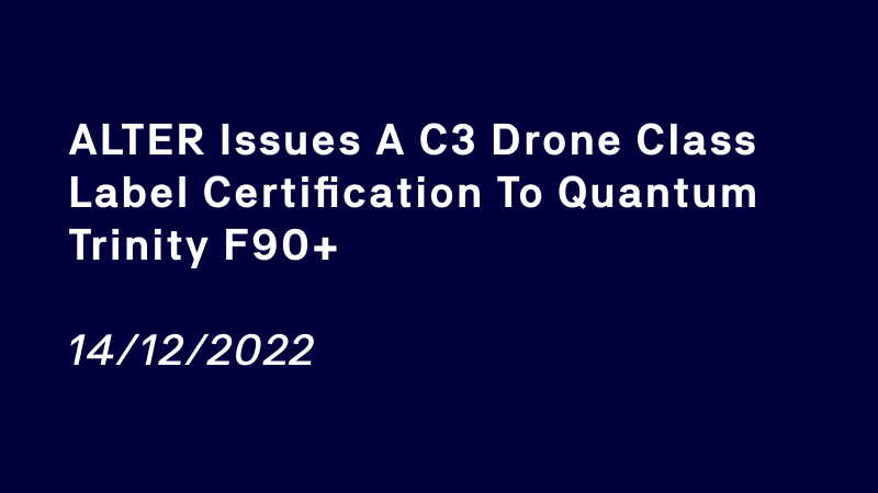 ALTER issues a C3 drone class label certification to Quantum Trinity F90+