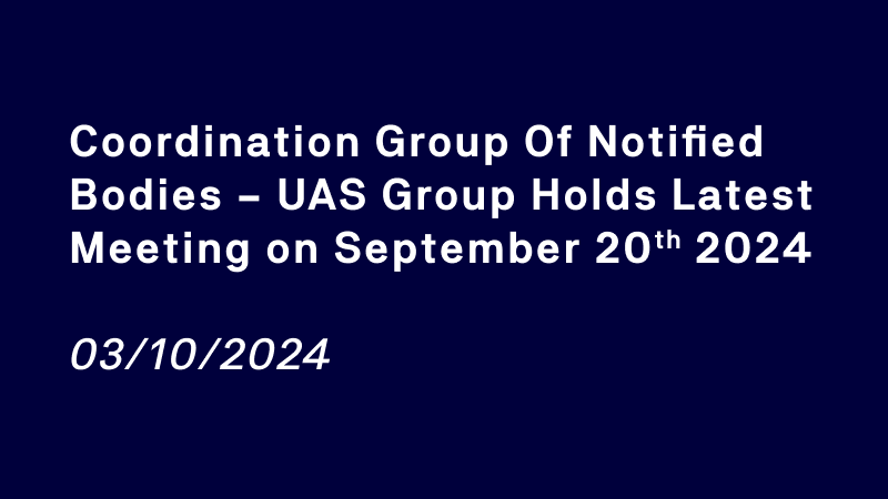 Coordination Group of Notified Bodies – UAS Group holds latest meeting on September 20th, 2024